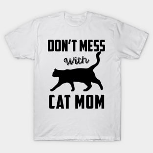 Don't Mess With Cat Mom Funny Cat Saying Mother's Day Gift T-Shirt